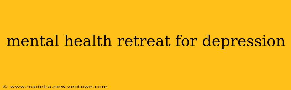 mental health retreat for depression