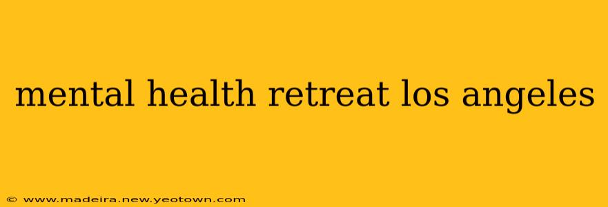 mental health retreat los angeles