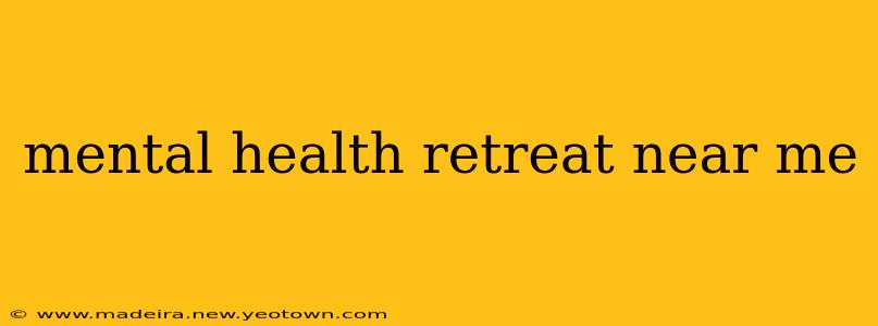 mental health retreat near me