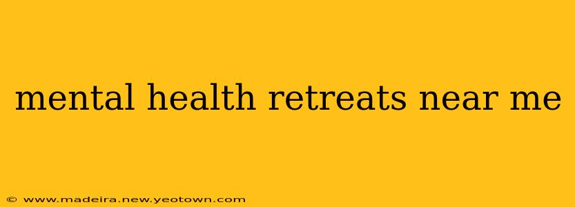 mental health retreats near me