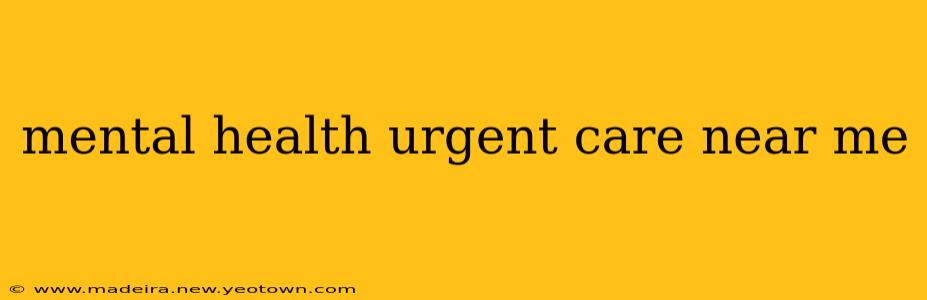 mental health urgent care near me