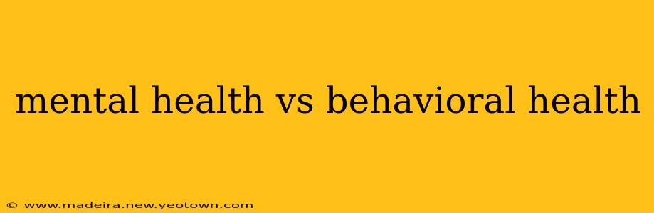 mental health vs behavioral health