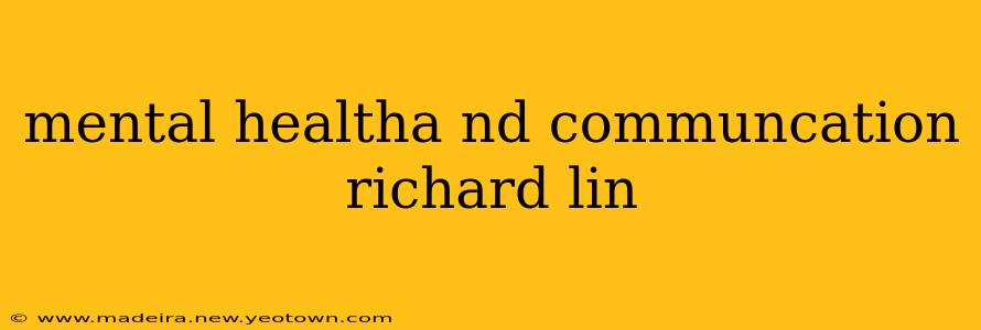 mental healtha nd communcation richard lin