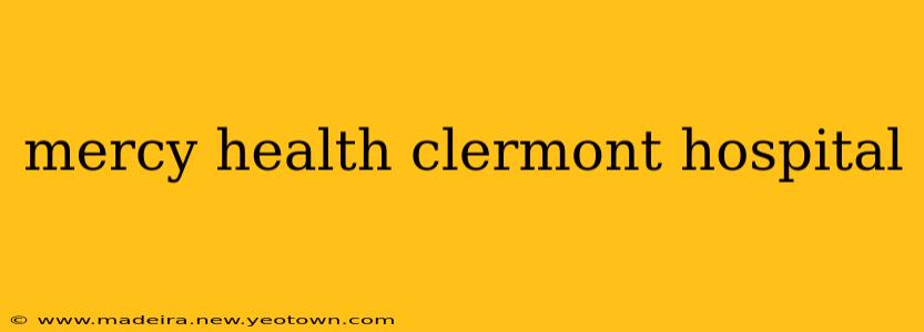 mercy health clermont hospital