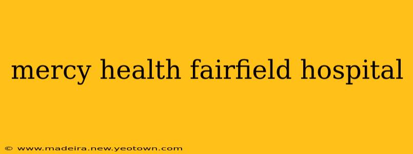 mercy health fairfield hospital