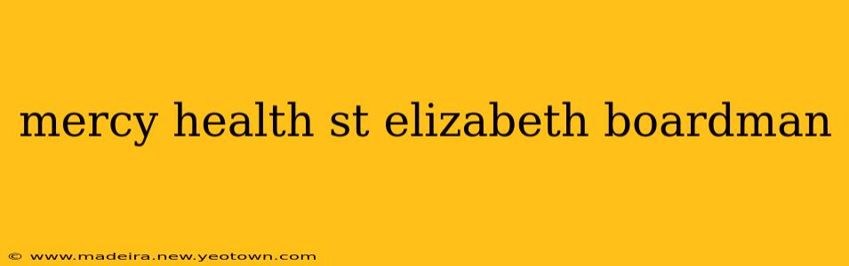 mercy health st elizabeth boardman