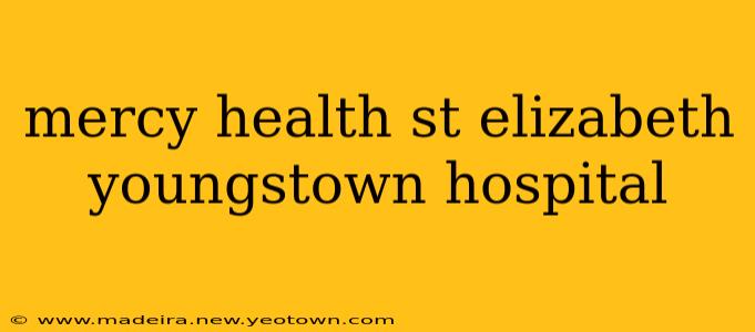 mercy health st elizabeth youngstown hospital