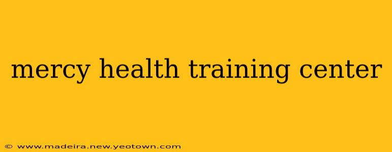 mercy health training center
