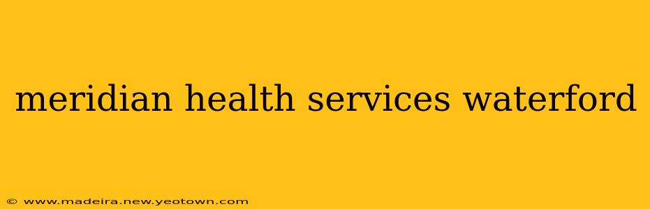 meridian health services waterford