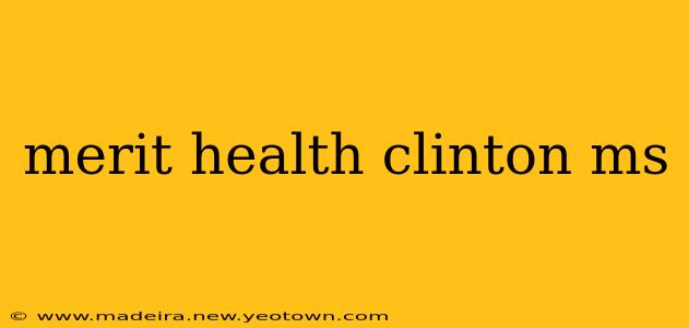 merit health clinton ms