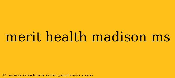 merit health madison ms