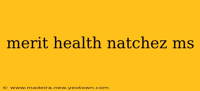 merit health natchez ms