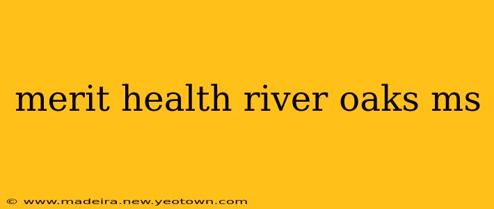 merit health river oaks ms