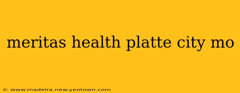 meritas health platte city mo