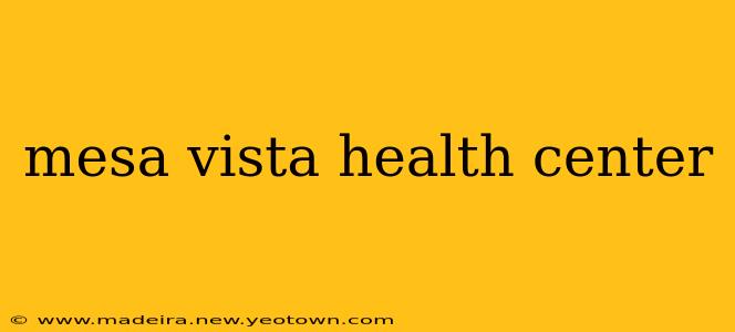 mesa vista health center