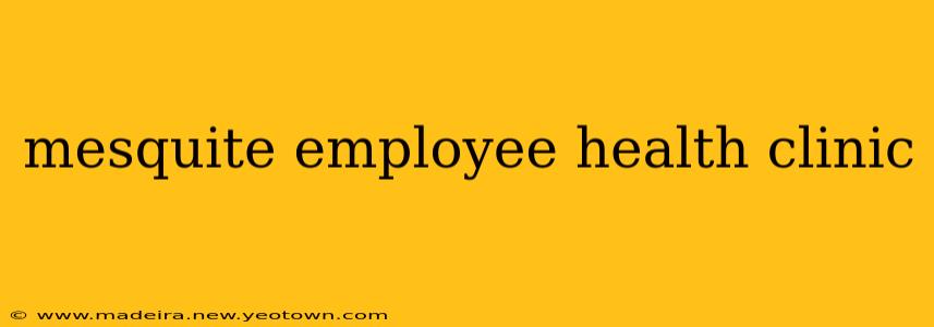 mesquite employee health clinic
