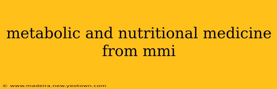 metabolic and nutritional medicine from mmi