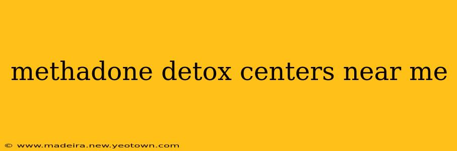 methadone detox centers near me
