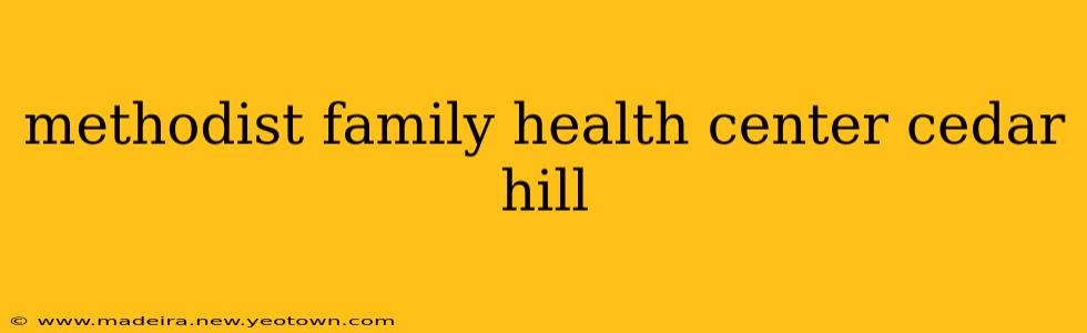 methodist family health center cedar hill