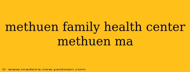 methuen family health center methuen ma