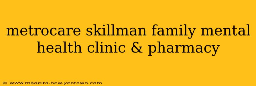 metrocare skillman family mental health clinic & pharmacy