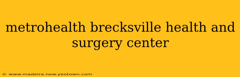 metrohealth brecksville health and surgery center