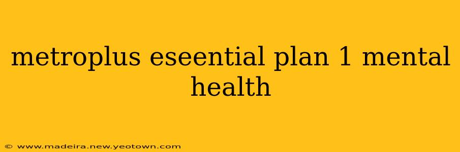 metroplus eseential plan 1 mental health
