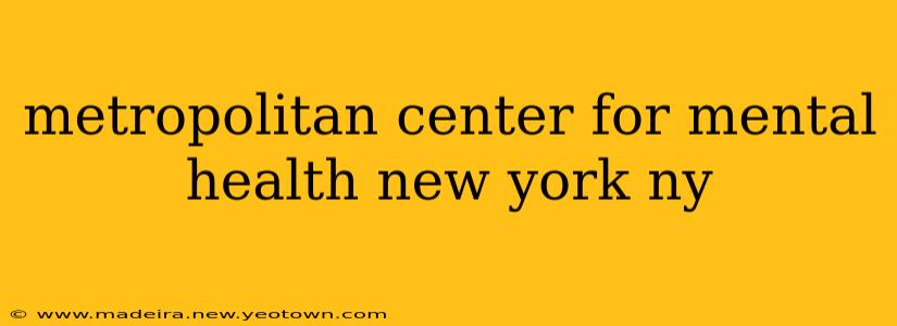 metropolitan center for mental health new york ny