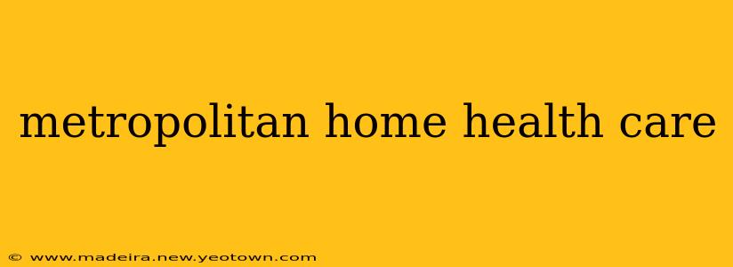 metropolitan home health care