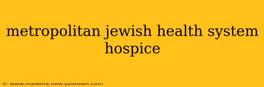 metropolitan jewish health system hospice