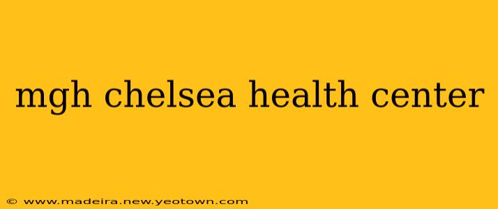 mgh chelsea health center