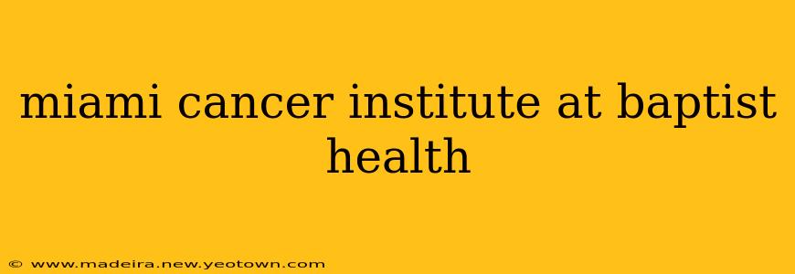 miami cancer institute at baptist health