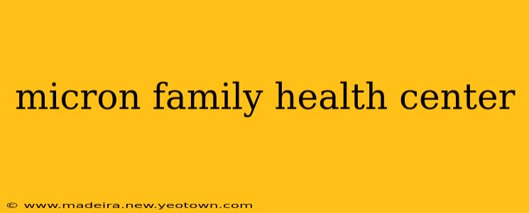 micron family health center