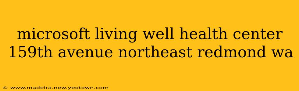 microsoft living well health center 159th avenue northeast redmond wa