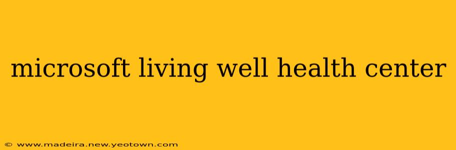 microsoft living well health center
