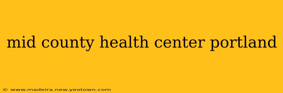 mid county health center portland