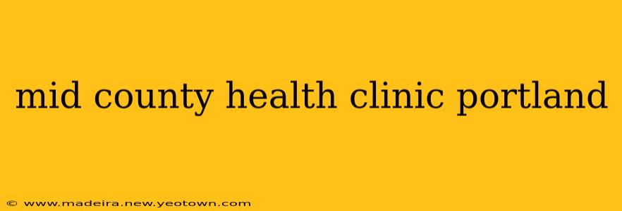 mid county health clinic portland