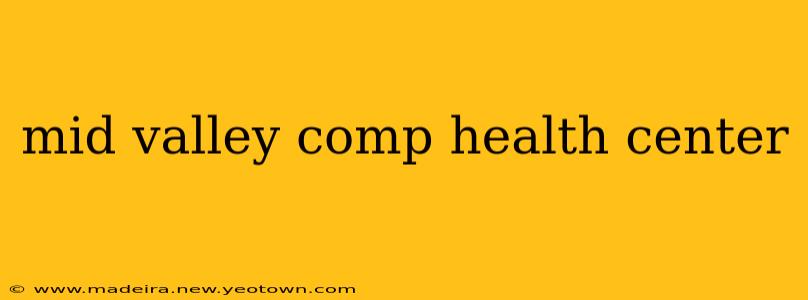 mid valley comp health center