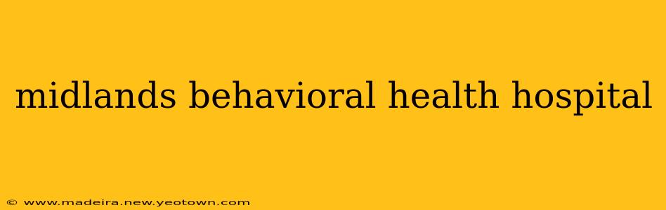 midlands behavioral health hospital