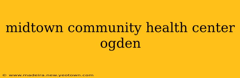 midtown community health center ogden