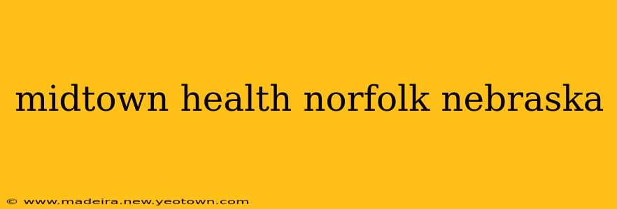 midtown health norfolk nebraska