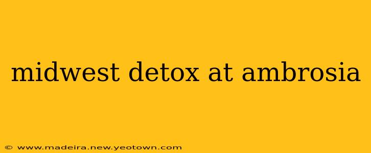 midwest detox at ambrosia