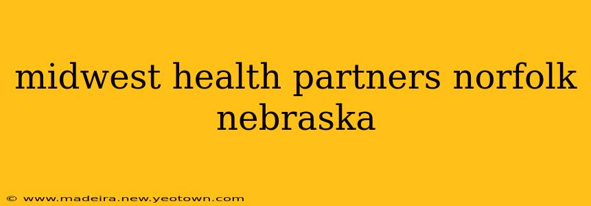midwest health partners norfolk nebraska