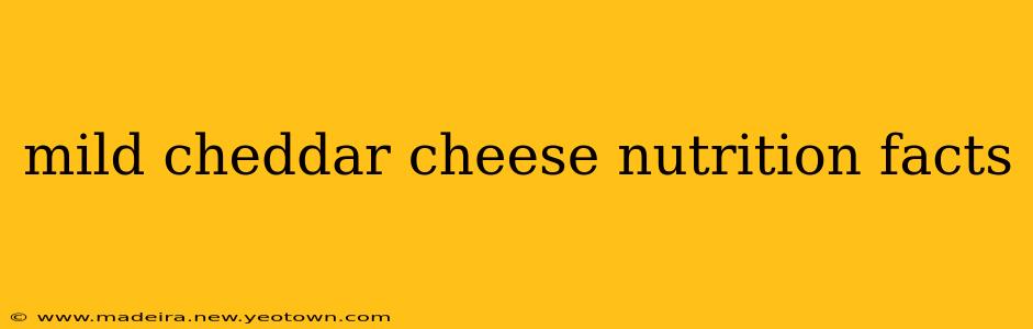 mild cheddar cheese nutrition facts