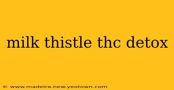 milk thistle thc detox