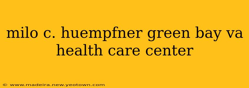 milo c. huempfner green bay va health care center