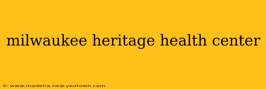 milwaukee heritage health center