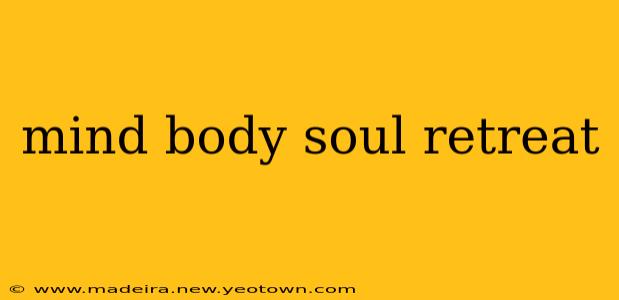 mind body soul retreat