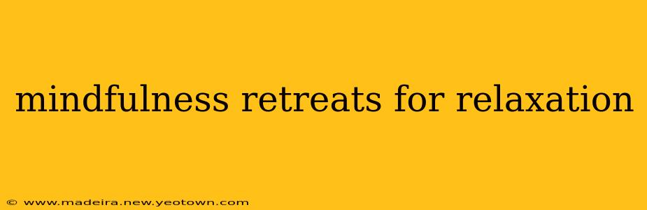 mindfulness retreats for relaxation