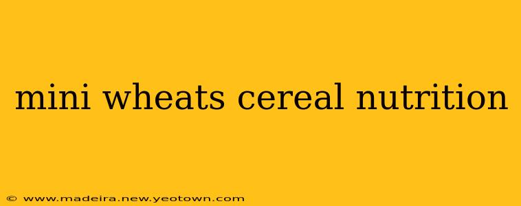 mini wheats cereal nutrition